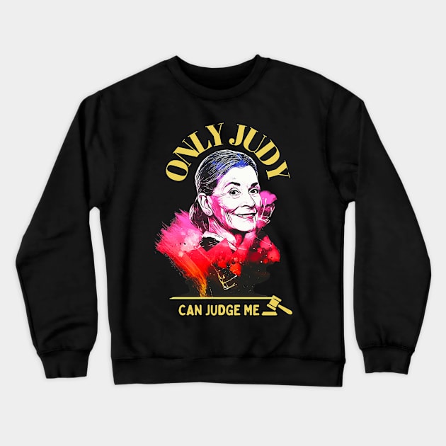 Only Judy Can Judge Me! -Best Gift For Judy Fans! Crewneck Sweatshirt by RosieeArst